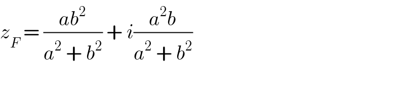 z_F  = ((ab^2 )/(a^2  + b^2 )) + i((a^2 b)/(a^2  + b^2 ))  