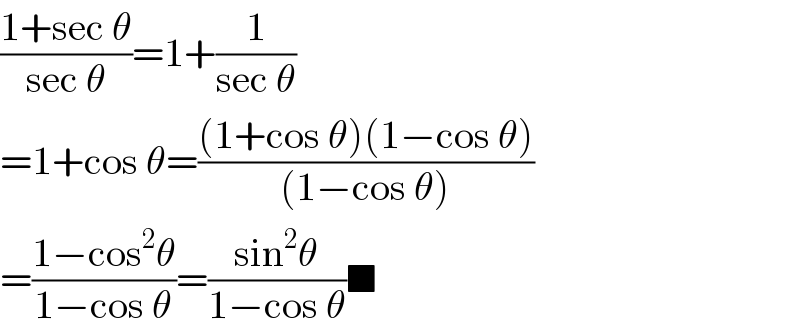 ((1+sec θ)/(sec θ))=1+(1/(sec θ))  =1+cos θ=(((1+cos θ)(1−cos θ))/((1−cos θ)))  =((1−cos^2 θ)/(1−cos θ))=((sin^2 θ)/(1−cos θ))■  