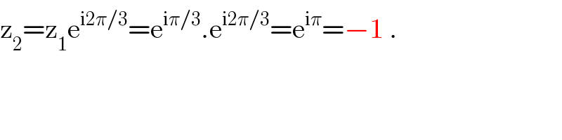 z_2 =z_1 e^(i2π/3) =e^(iπ/3) .e^(i2π/3) =e^(iπ) =−1 .  