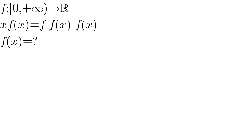 f:[0,+∞)→R  xf(x)=f[f(x)]f(x)  f(x)=?  