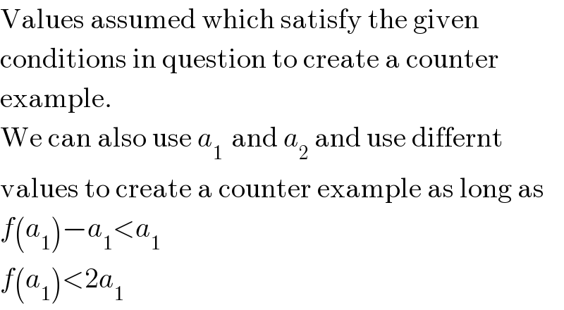 Values assumed which satisfy the given  conditions in question to create a counter  example.  We can also use a_(1 )  and a_2  and use differnt  values to create a counter example as long as  f(a_1 )−a_1 <a_1   f(a_1 )<2a_1   