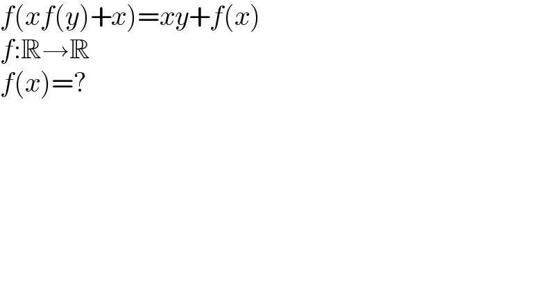 f(xf(y)+x)=xy+f(x)  f:R→R  f(x)=?  