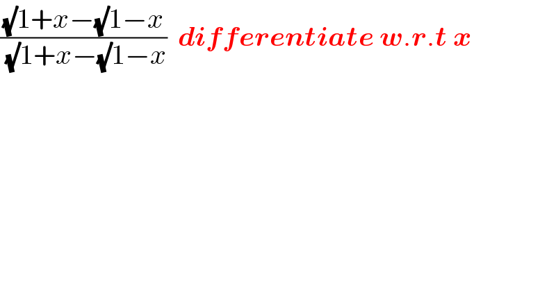 (((√)1+x−(√)1−x)/((√)1+x−(√)1−x))  differentiate w.r.t x  