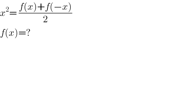x^2 = ((f(x)+f(−x))/2)  f(x)=?  