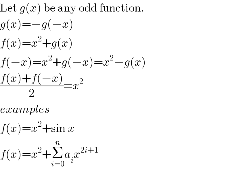 Let g(x) be any odd function.  g(x)=−g(−x)  f(x)=x^2 +g(x)  f(−x)=x^2 +g(−x)=x^2 −g(x)  ((f(x)+f(−x))/2)=x^2   examples  f(x)=x^2 +sin x  f(x)=x^2 +Σ_(i=0) ^n a_i x^(2i+1)   