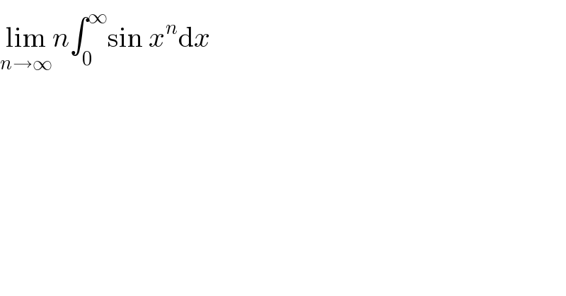 lim_(n→∞) n∫_0 ^∞ sin x^n dx  