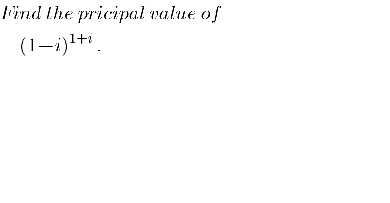 Find the pricipal value of        (1−i)^(1+i)  .  