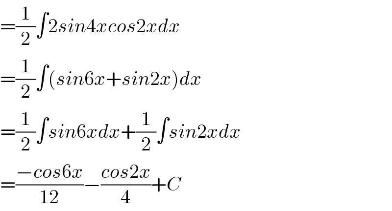 =(1/2)∫2sin4xcos2xdx  =(1/2)∫(sin6x+sin2x)dx  =(1/2)∫sin6xdx+(1/2)∫sin2xdx  =((−cos6x)/(12))−((cos2x)/4)+C  
