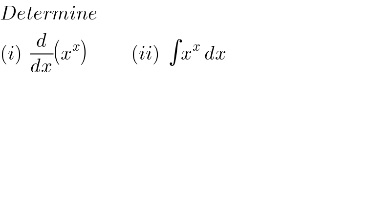Determine  (i)  (d/dx)(x^x )           (ii)  ∫x^x  dx  