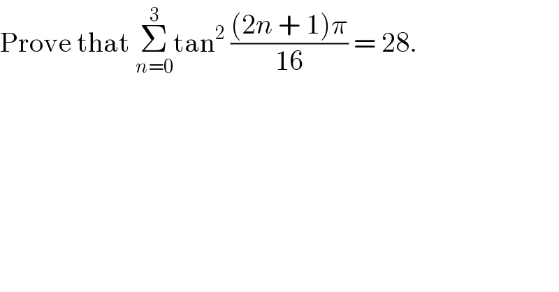 Prove that Σ_(n=0) ^3 tan^2  (((2n + 1)π)/(16)) = 28.  