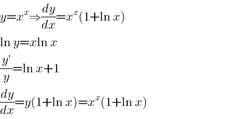 y=x^x ⇒(dy/dx)=x^x (1+ln x)  ln y=xln x  ((y′)/y)=ln x+1  (dy/dx)=y(1+ln x)=x^x (1+ln x)  