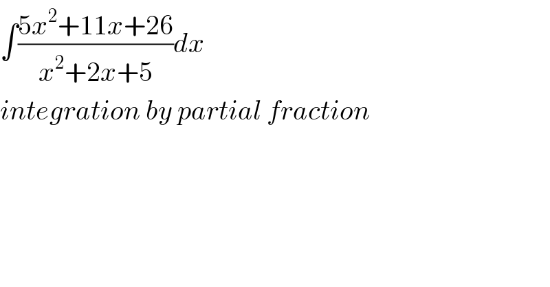 ∫((5x^2 +11x+26)/(x^2 +2x+5))dx  integration by partial fraction  