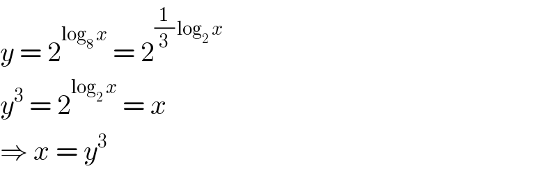 y = 2^(log_8  x)  = 2^((1/3) log_2  x)   y^3  = 2^(log_2  x)  = x  ⇒ x = y^3   