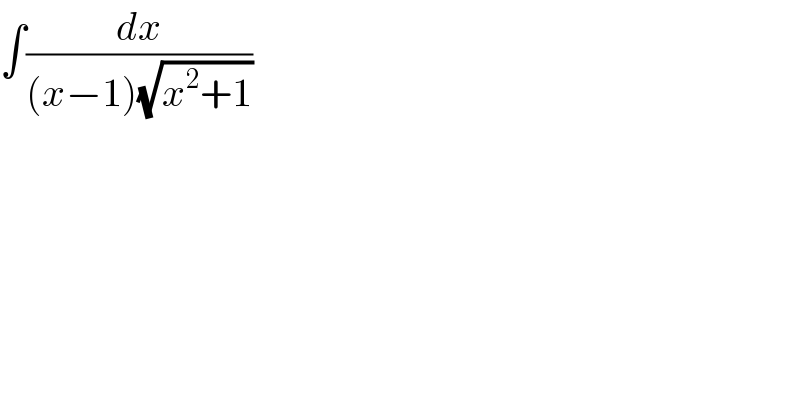 ∫(dx/((x−1)(√(x^2 +1))))  