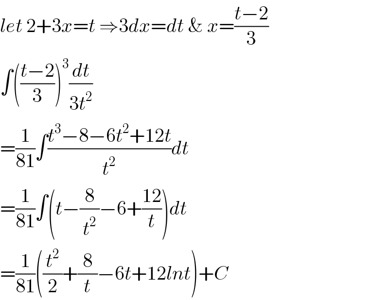 let 2+3x=t ⇒3dx=dt & x=((t−2)/3)  ∫(((t−2)/3))^3 (dt/(3t^2 ))  =(1/(81))∫((t^3 −8−6t^2 +12t)/t^2 )dt  =(1/(81))∫(t−(8/t^2 )−6+((12)/t))dt  =(1/(81))((t^2 /2)+(8/t)−6t+12lnt)+C  