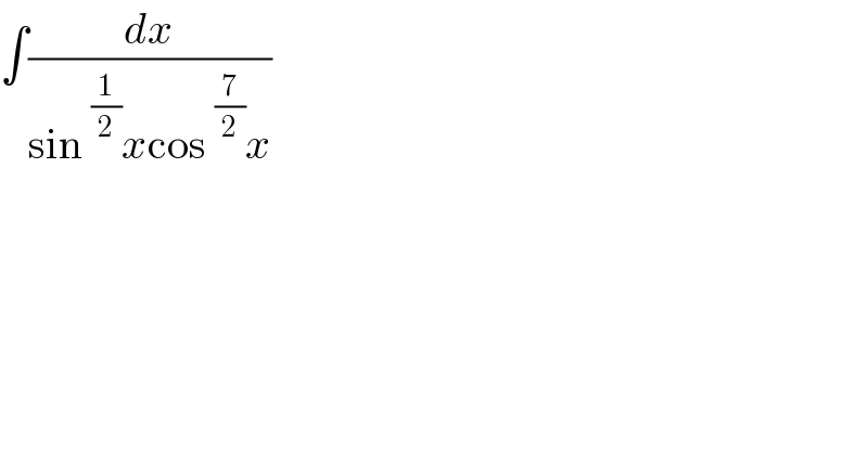 ∫(dx/(sin^(1/2) xcos^(7/2) x))  