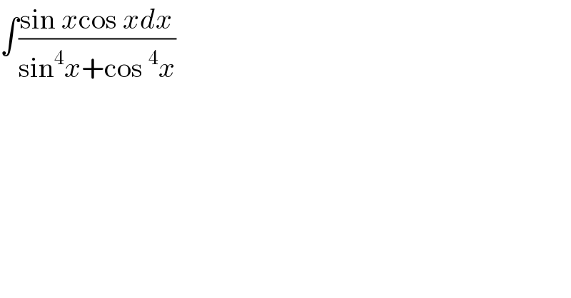 ∫((sin xcos xdx)/(sin^4 x+cos^4 x))  