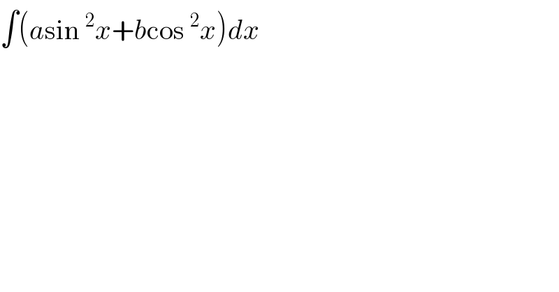 ∫(asin^2 x+bcos^2 x)dx  