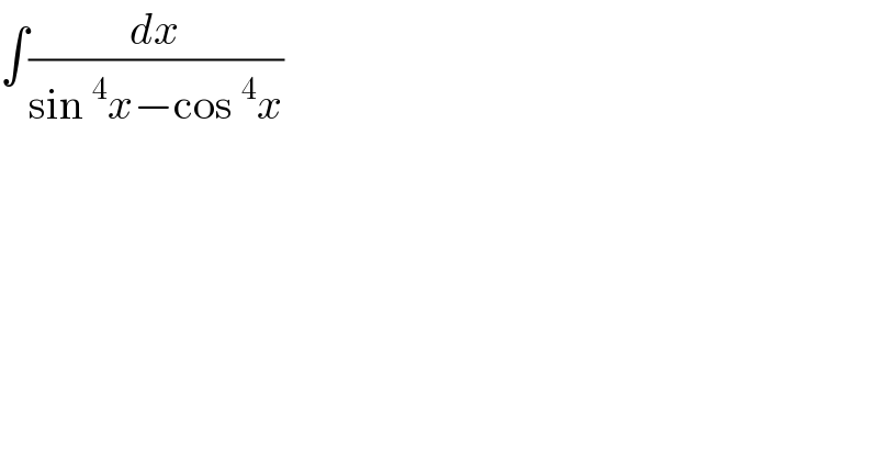 ∫(dx/(sin^4 x−cos^4 x))  