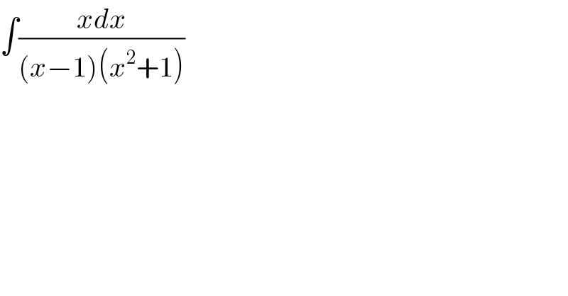 ∫((xdx)/((x−1)(x^2 +1)))  