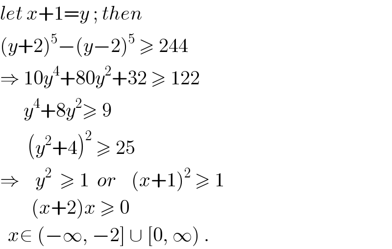 let x+1=y ; then  (y+2)^5 −(y−2)^5  ≥ 244  ⇒ 10y^4 +80y^2 +32 ≥ 122        y^4 +8y^2 ≥ 9         (y^2 +4)^2  ≥ 25  ⇒    y^2   ≥ 1  or    (x+1)^2  ≥ 1          (x+2)x ≥ 0    x∈ (−∞, −2] ∪ [0, ∞) .  