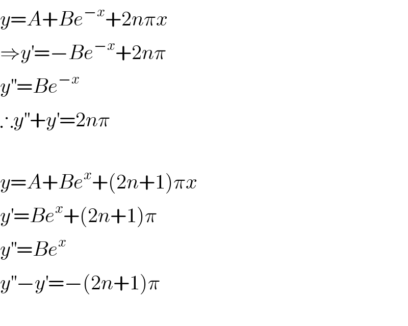 y=A+Be^(−x) +2nπx  ⇒y^′ =−Be^(−x) +2nπ  y^(′′) =Be^(−x)   ∴y^(′′) +y^′ =2nπ    y=A+Be^x +(2n+1)πx  y^′ =Be^x +(2n+1)π  y^(′′) =Be^x   y^(′′) −y^′ =−(2n+1)π     