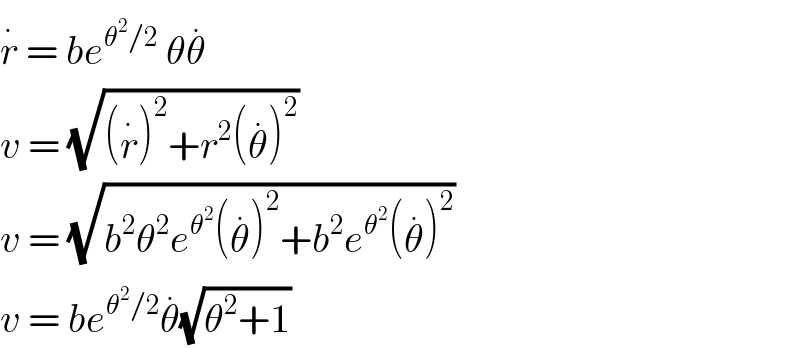 r^.  = be^(θ^2 /2)  θθ^.   v = (√((r^. )^2 +r^2 (θ^. )^2 ))  v = (√(b^2 θ^2 e^θ^2  (θ^. )^2 +b^2 e^θ^2  (θ^. )^2 ))  v = be^(θ^2 /2) θ^. (√(θ^2 +1))  