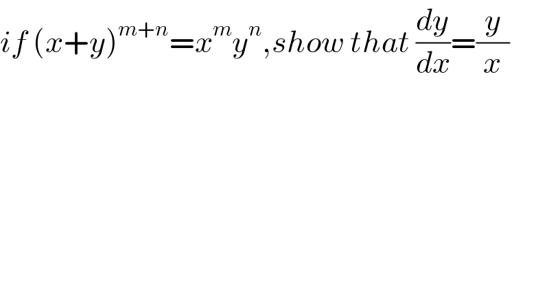 if (x+y)^(m+n) =x^m y^n ,show that (dy/dx)=(y/x)  