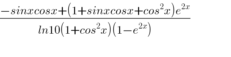 ((−sinxcosx+(1+sinxcosx+cos^2 x)e^(2x) )/(ln10(1+cos^2 x)(1−e^(2x) )))  