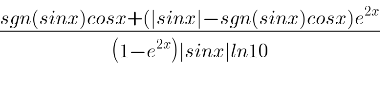 ((sgn(sinx)cosx+(∣sinx∣−sgn(sinx)cosx)e^(2x) )/((1−e^(2x) )∣sinx∣ln10))  
