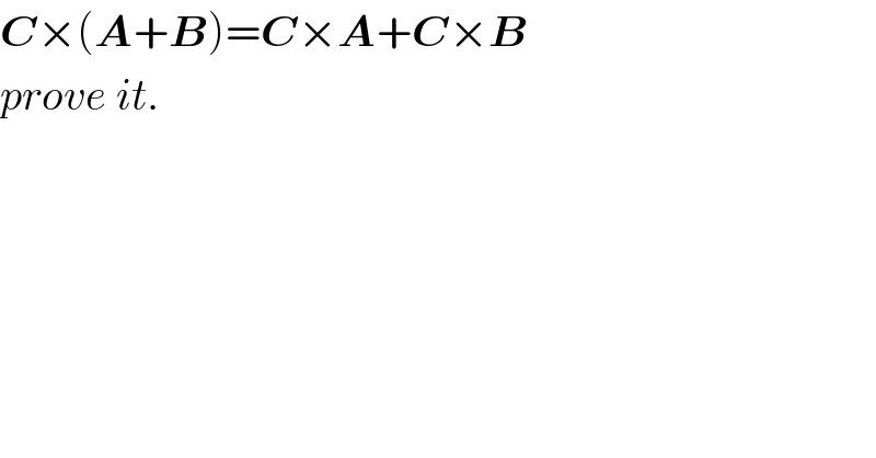 C×(A+B)=C×A+C×B   prove it.  