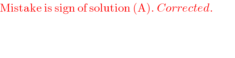 Mistake is sign of solution (A). Corrected.  