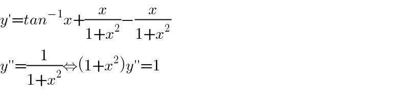 y′=tan^(−1) x+(x/(1+x^2 ))−(x/(1+x^2 ))  y′′=(1/(1+x^2 ))⇔(1+x^2 )y′′=1  
