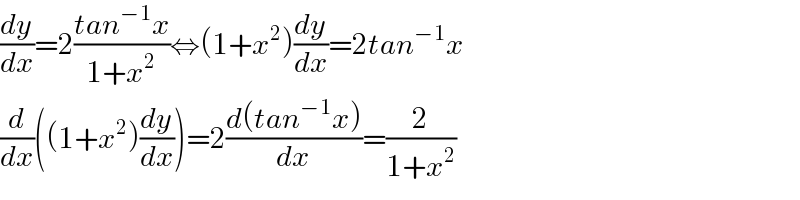 (dy/dx)=2((tan^(−1) x)/(1+x^2 ))⇔(1+x^2 )(dy/dx)=2tan^(−1) x  (d/dx)((1+x^2 )(dy/dx))=2((d(tan^(−1) x))/dx)=(2/(1+x^2 ))  