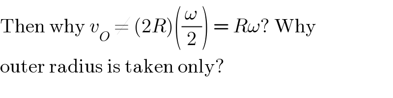 Then why v_O  ≠ (2R)((ω/2)) = Rω? Why  outer radius is taken only?  