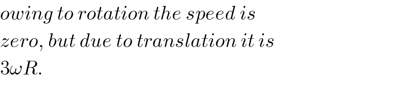 owing to rotation the speed is  zero, but due to translation it is  3ωR.  