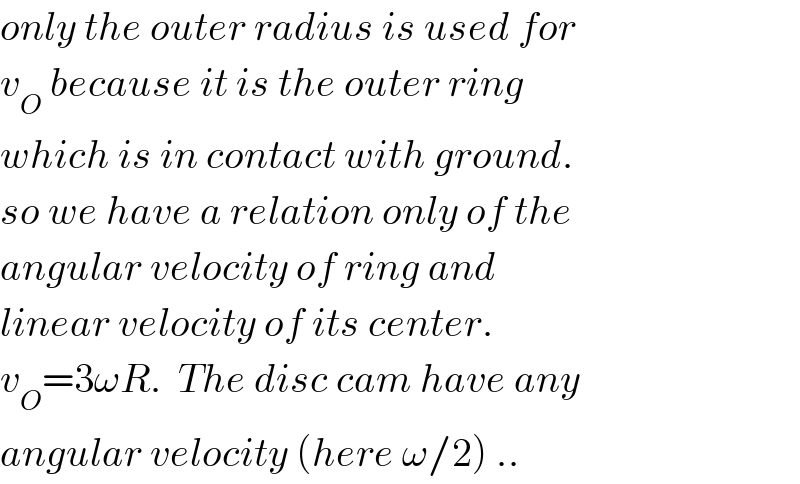only the outer radius is used for  v_O  because it is the outer ring   which is in contact with ground.  so we have a relation only of the  angular velocity of ring and  linear velocity of its center.  v_O =3ωR.  The disc cam have any  angular velocity (here ω/2) ..  