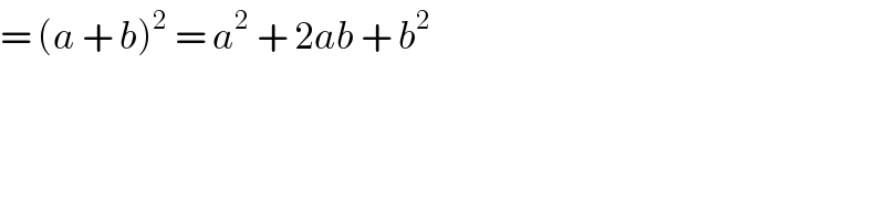 = (a + b)^2  = a^2  + 2ab + b^2   