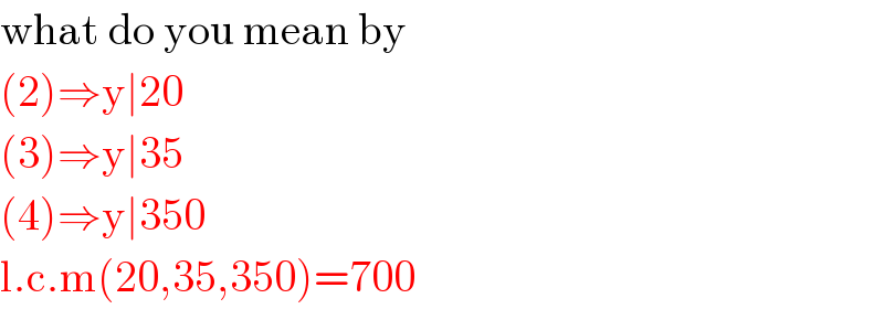 what do you mean by  (2)⇒y∣20  (3)⇒y∣35  (4)⇒y∣350  l.c.m(20,35,350)=700  