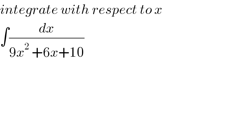 integrate with respect to x  ∫(dx/(9x^2  +6x+10))  