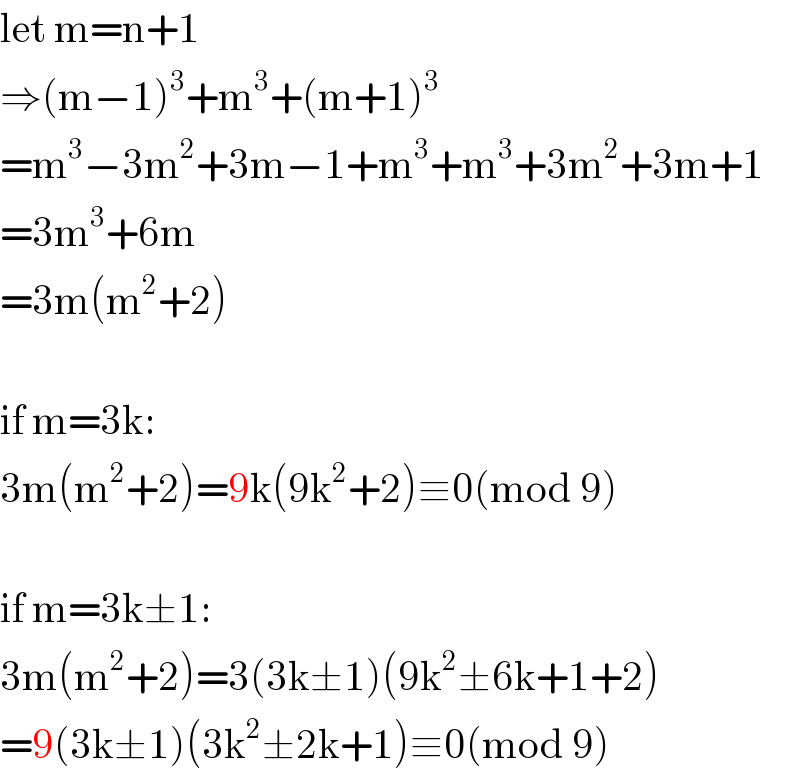 let m=n+1  ⇒(m−1)^3 +m^3 +(m+1)^3   =m^3 −3m^2 +3m−1+m^3 +m^3 +3m^2 +3m+1  =3m^3 +6m  =3m(m^2 +2)    if m=3k:  3m(m^2 +2)=9k(9k^2 +2)≡0(mod 9)    if m=3k±1:  3m(m^2 +2)=3(3k±1)(9k^2 ±6k+1+2)  =9(3k±1)(3k^2 ±2k+1)≡0(mod 9)  