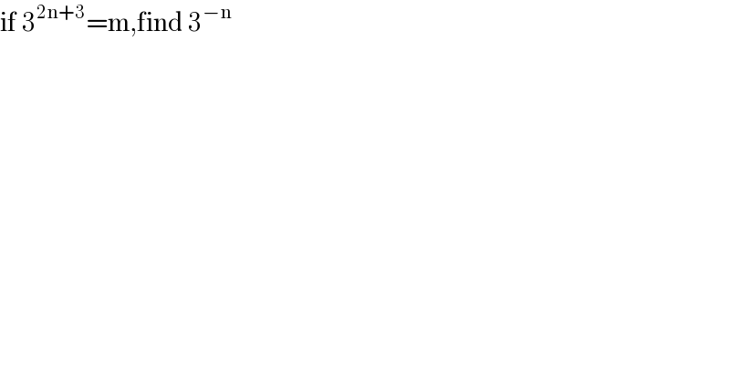 if 3^(2n+3) =m,find 3^(−n)   