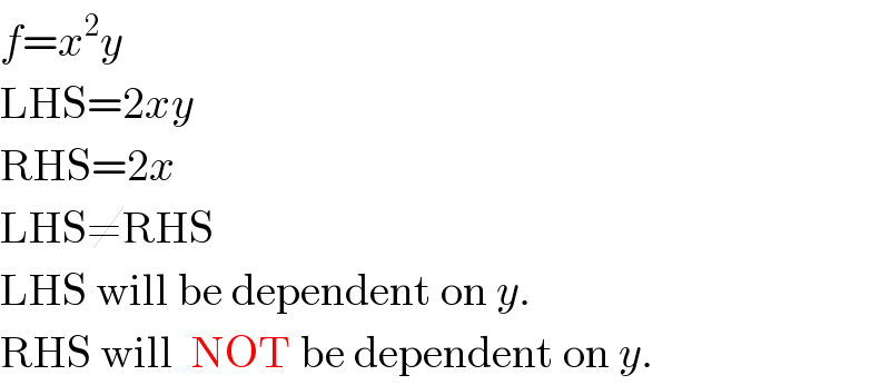 f=x^2 y  LHS=2xy  RHS=2x  LHS≠RHS  LHS will be dependent on y.  RHS will  NOT be dependent on y.  