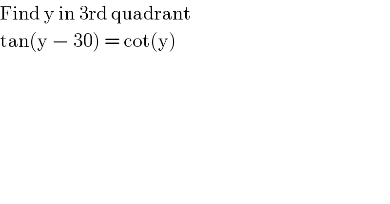Find y in 3rd quadrant  tan(y − 30) = cot(y)  