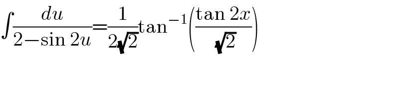 ∫(du/(2−sin 2u))=(1/(2(√2)))tan^(−1) (((tan 2x)/(√2)))  