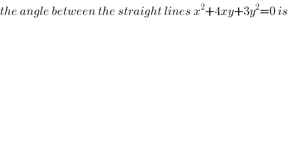 the angle between the straight lines x^2 +4xy+3y^2 =0 is  
