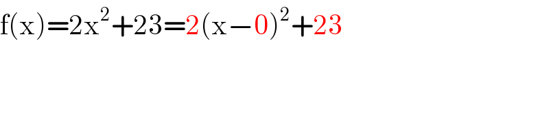 f(x)=2x^2 +23=2(x−0)^2 +23  
