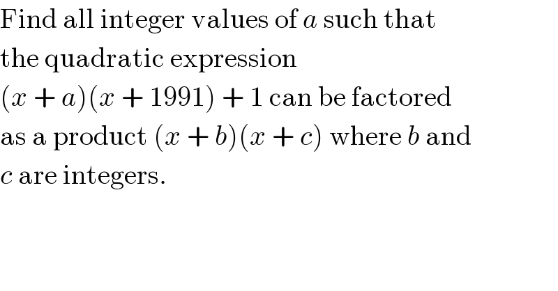 Find all integer values of a such that  the quadratic expression  (x + a)(x + 1991) + 1 can be factored  as a product (x + b)(x + c) where b and  c are integers.  