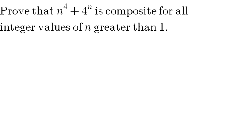 Prove that n^4  + 4^n  is composite for all  integer values of n greater than 1.  