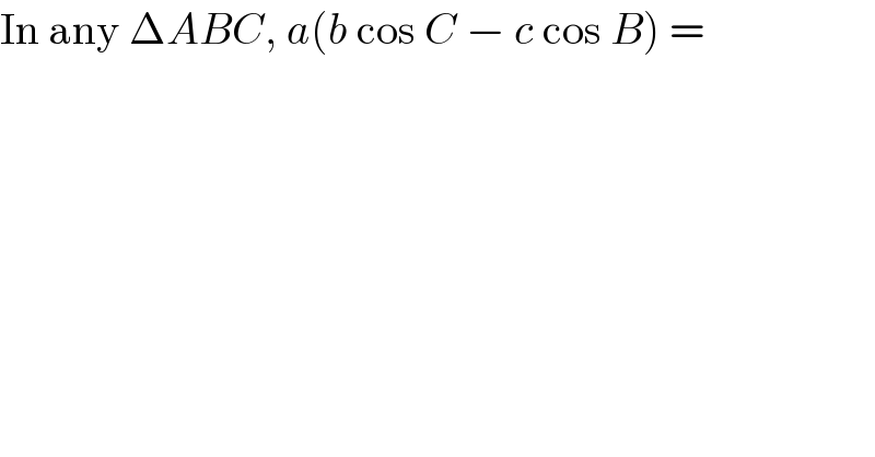 In any ΔABC, a(b cos C − c cos B) =  